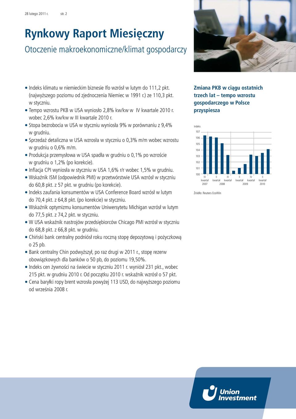 Stopa bezrobocia w USA w styczniu wyniosła 9% w porównaniu z 9,4% w grudniu. Sprzedaż detaliczna w USA wzrosła w styczniu o 0,3% m/m wobec wzrostu w grudniu o 0,6% m/m.