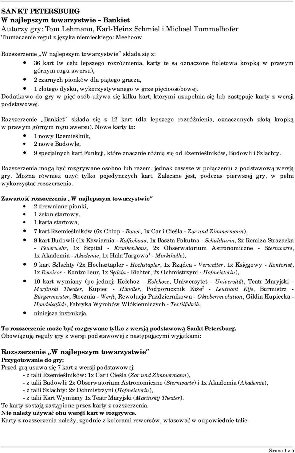 wykorzystywanego w grze pie cioosobowej. Dodatkowo do gry w piec osob uzywa sie kilku kart, ktorymi uzupeęnia sie lub zaste puje karty z wersji podstawowej.