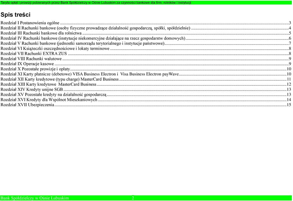 ..7 Rozdział VI Książeczki oszczędnościowe i lokaty terminowe...8 Rozdział VII Rachunki EXTRA ZUS...8 Rozdział VIII Rachunki walutowe...9 Rozdział IX Operacje kasowe.