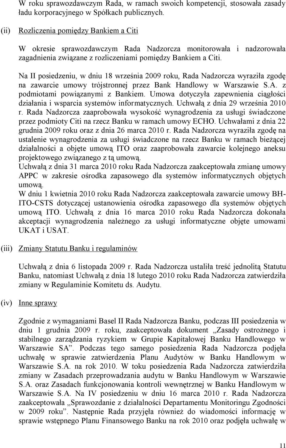 Na II posiedzeniu, w dniu 18 września 2009 roku, Rada Nadzorcza wyraziła zgodę na zawarcie umowy trójstronnej przez Bank Handlowy w Warszawie S.A. z podmiotami powiązanymi z Bankiem.