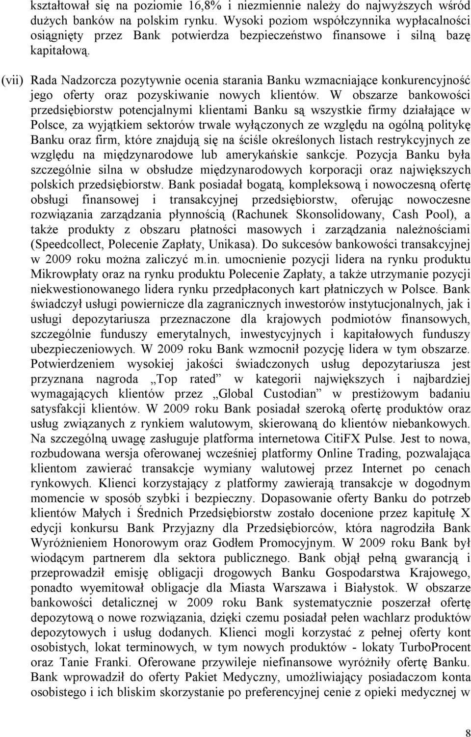 (vii) Rada Nadzorcza pozytywnie ocenia starania Banku wzmacniające konkurencyjność jego oferty oraz pozyskiwanie nowych klientów.