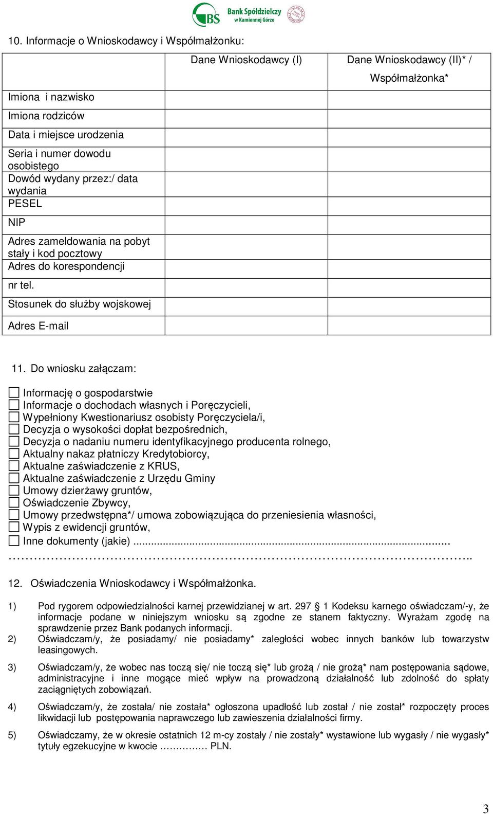 Do wniosku załączam: Informację o gospodarstwie Informacje o dochodach własnych i Poręczycieli, Wypełniony Kwestionariusz osobisty Poręczyciela/i, Decyzja o wysokości dopłat bezpośrednich, Decyzja o