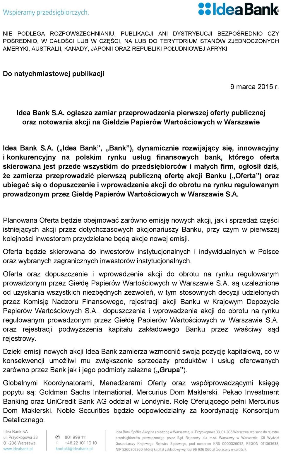 A. ( Idea Bank, Bank ), dynamicznie rozwijający się, innowacyjny i konkurencyjny na polskim rynku usług finansowych bank, którego oferta skierowana jest przede wszystkim do przedsiębiorców i małych