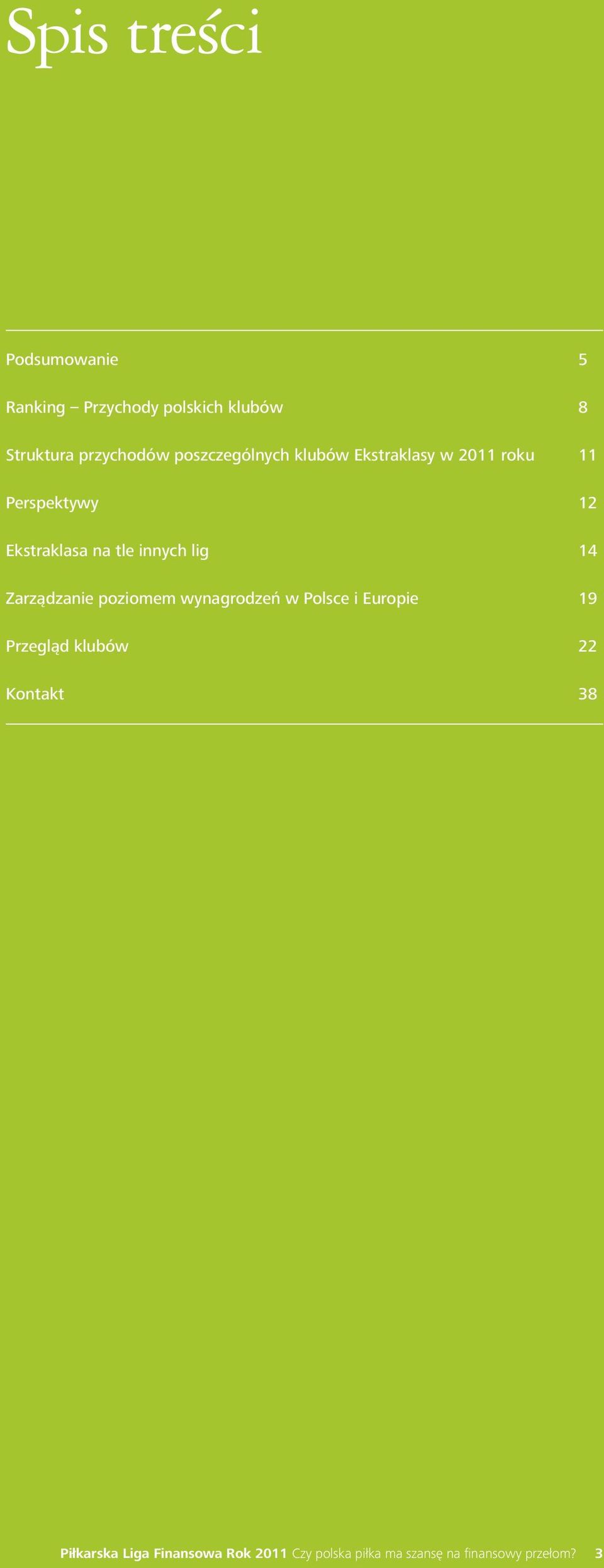 innych lig 14 Zarządzanie poziomem wynagrodzeń w Polsce i Europie 19 Przegląd klubów 22