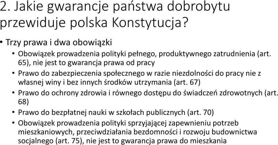 67) Prawo do ochrony zdrowia i równego dostępu do świadczeń zdrowotnych (art. 68) Prawo do bezpłatnej nauki w szkołach publicznych (art.