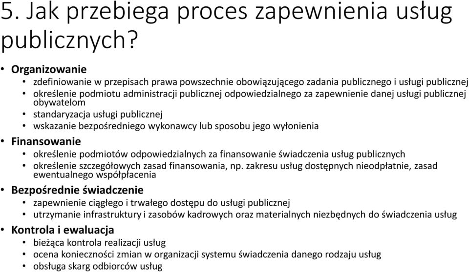 usługi publicznej obywatelom standaryzacja usługi publicznej wskazanie bezpośredniego wykonawcy lub sposobu jego wyłonienia Finansowanie określenie podmiotów odpowiedzialnych za finansowanie