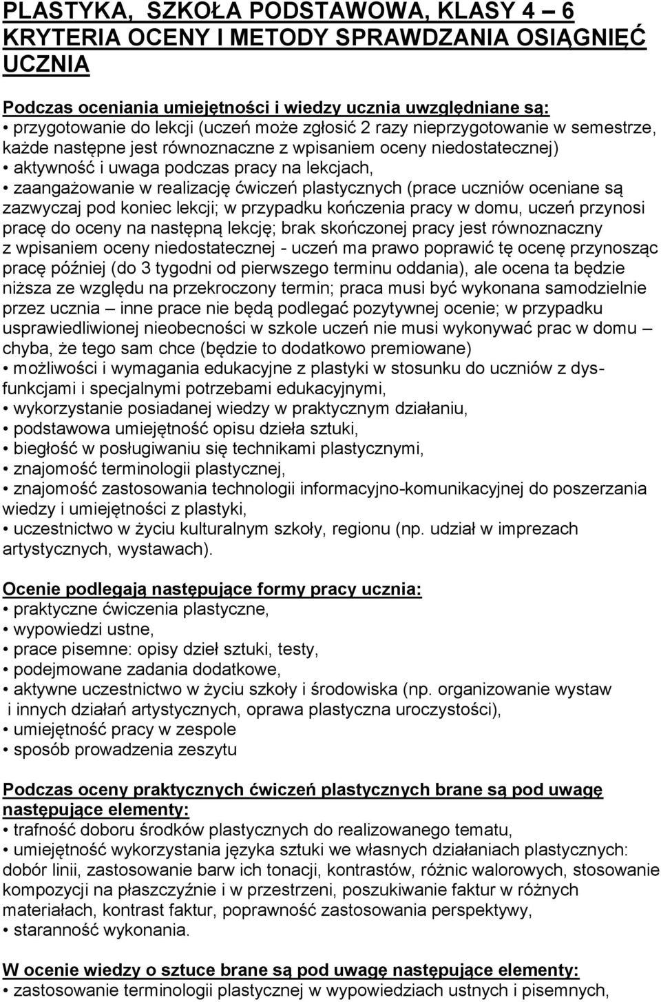 (prace uczniów oceniane są zazwyczaj pod koniec lekcji; w przypadku kończenia pracy w domu, uczeń przynosi pracę do oceny na następną lekcję; brak skończonej pracy jest równoznaczny z wpisaniem oceny