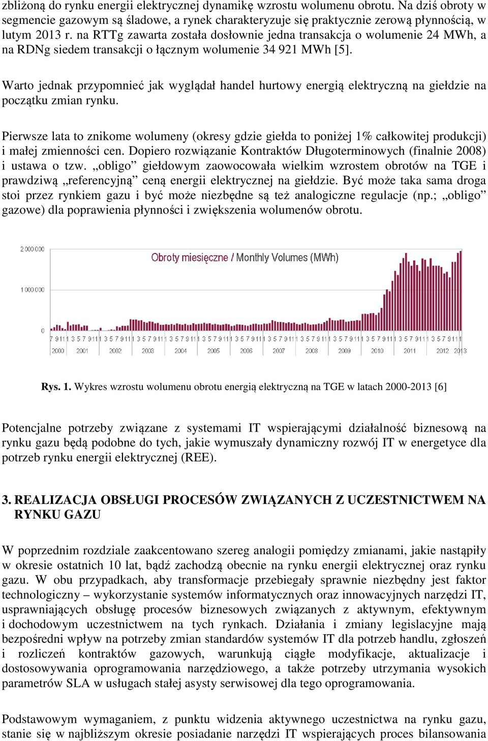 Warto jednak przypomnieć jak wyglądał handel hurtowy energią elektryczną na giełdzie na początku zmian rynku.