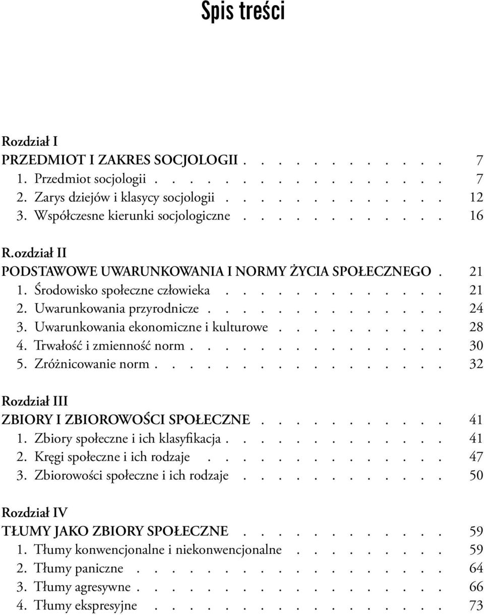 ............. 24 3. Uwarunkowania ekonomiczne i kulturowe.......... 28 4. Trwałość i zmienność norm............... 30 5. Zróżnicowanie norm................. 32 Rozdział III ZBIORY I ZBIOROWOŚCI SPOŁECZNE.