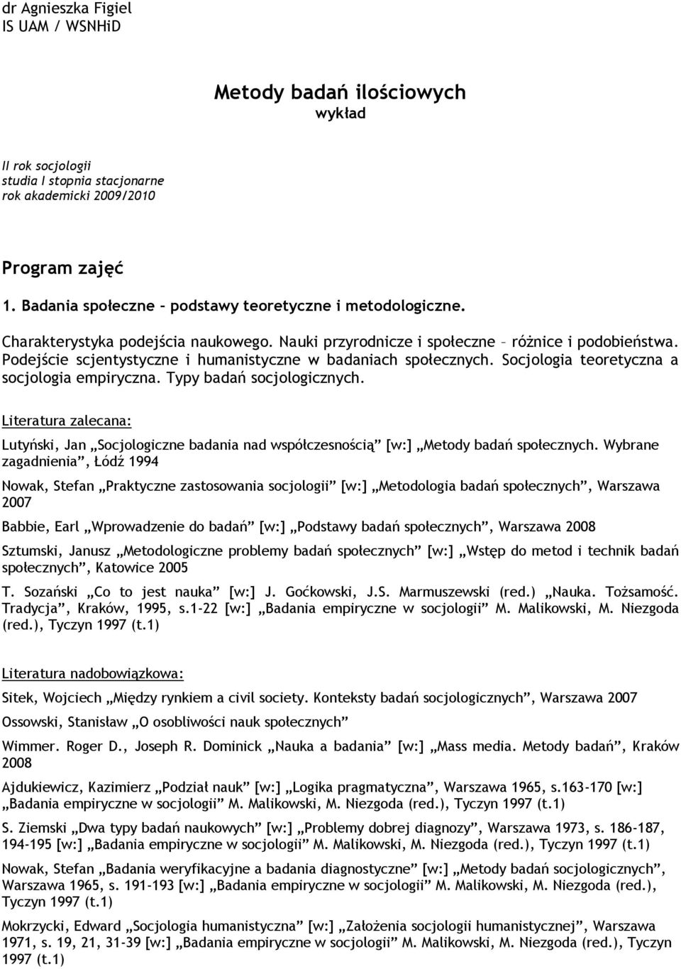Podejście scjentystyczne i humanistyczne w badaniach społecznych. Socjologia teoretyczna a socjologia empiryczna. Typy badań socjologicznych.