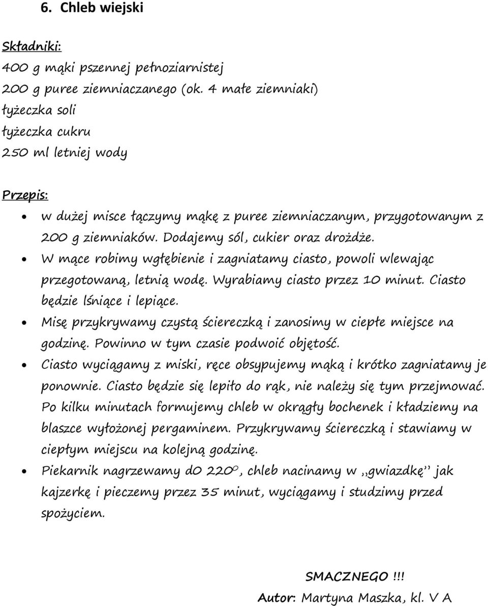 W mące robimy wgłębienie i zagniatamy ciasto, powoli wlewając przegotowaną, letnią wodę. Wyrabiamy ciasto przez 10 minut. Ciasto będzie lśniące i lepiące.