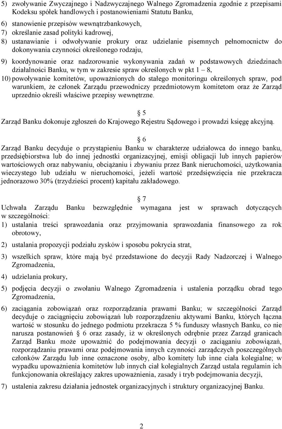 wykonywania zadań w podstawowych dziedzinach działalności Banku, w tym w zakresie spraw określonych w pkt 1 8, 10) powoływanie komitetów, upoważnionych do stałego monitoringu określonych spraw, pod