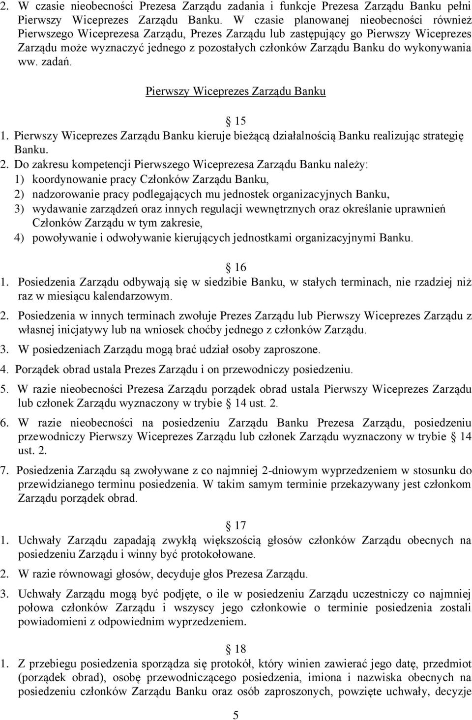 wykonywania ww. zadań. Pierwszy Wiceprezes Zarządu Banku 15 1. Pierwszy Wiceprezes Zarządu Banku kieruje bieżącą działalnością Banku realizując strategię Banku. 2.