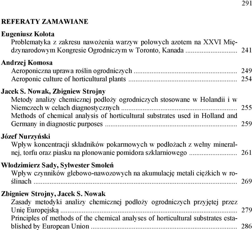 Nowak, Zbigniew Strojny Metody analizy chemicznej podłoży ogrodniczych stosowane w Holandii i w Niemczech w celach diagnostycznych.