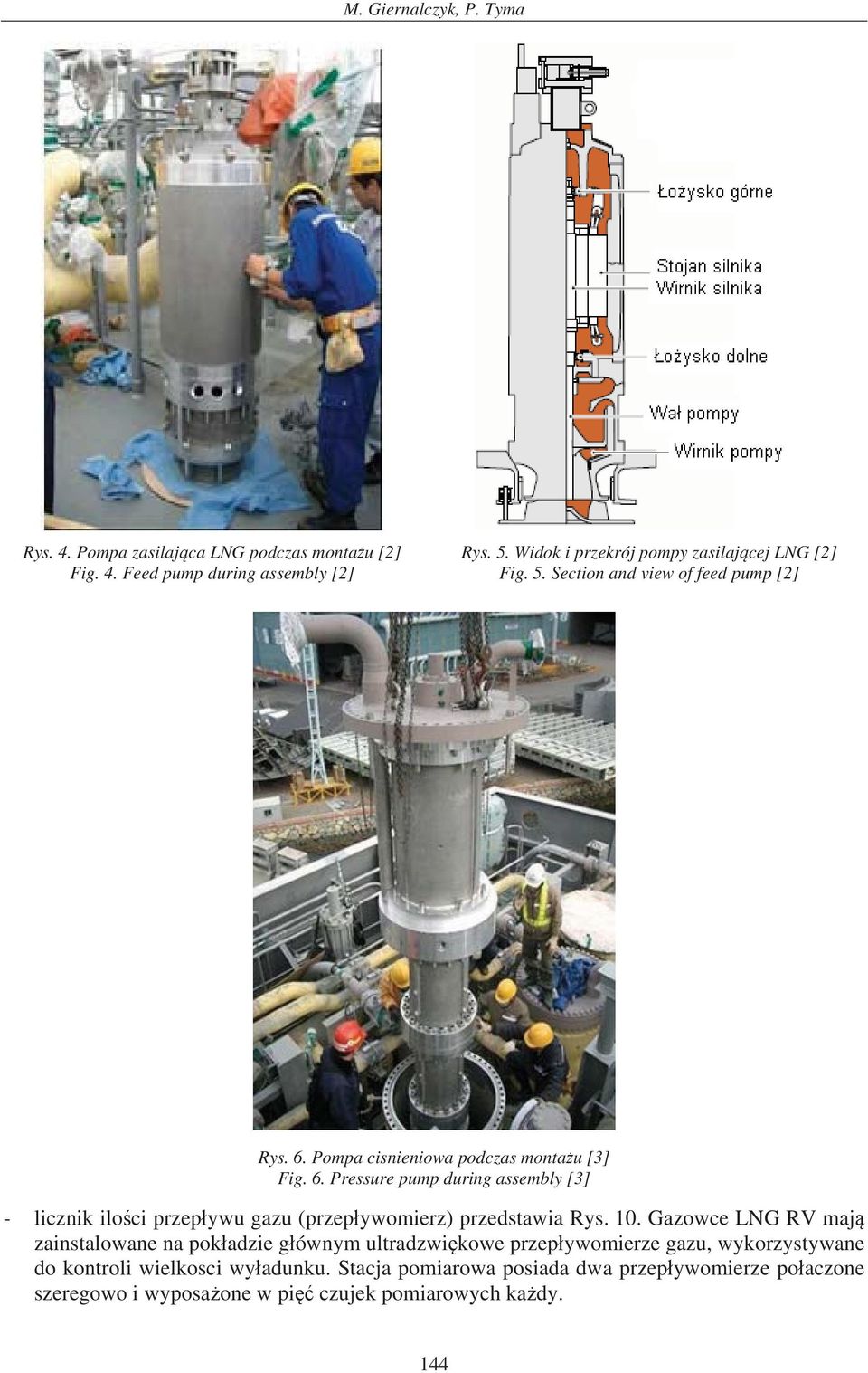 Pompa cisnieniowa podczas monta u [3] Fig. 6. Pressure pump during assembly [3] - licznik ilo ci przep ywu gazu (przep ywomierz) przedstawia Rys. 10.