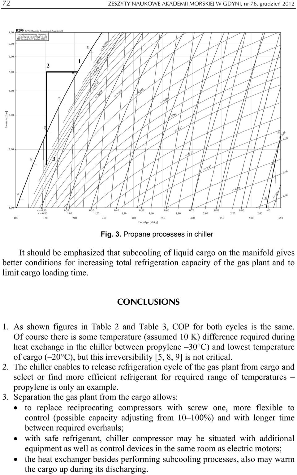 . Propane processes in chiller It should be emphasized that subcooling of liquid cargo on the manifold gives better conditions for increasing total refrigeration capacity of the gas plant and to