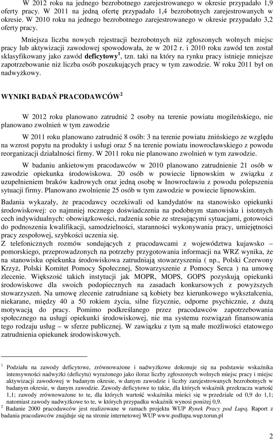 Mniejsza liczba nowych rejestracji bezrobotnych niż zgłoszonych wolnych miejsc pracy lub aktywizacji zawodowej spowodowała, że w 2012 r.