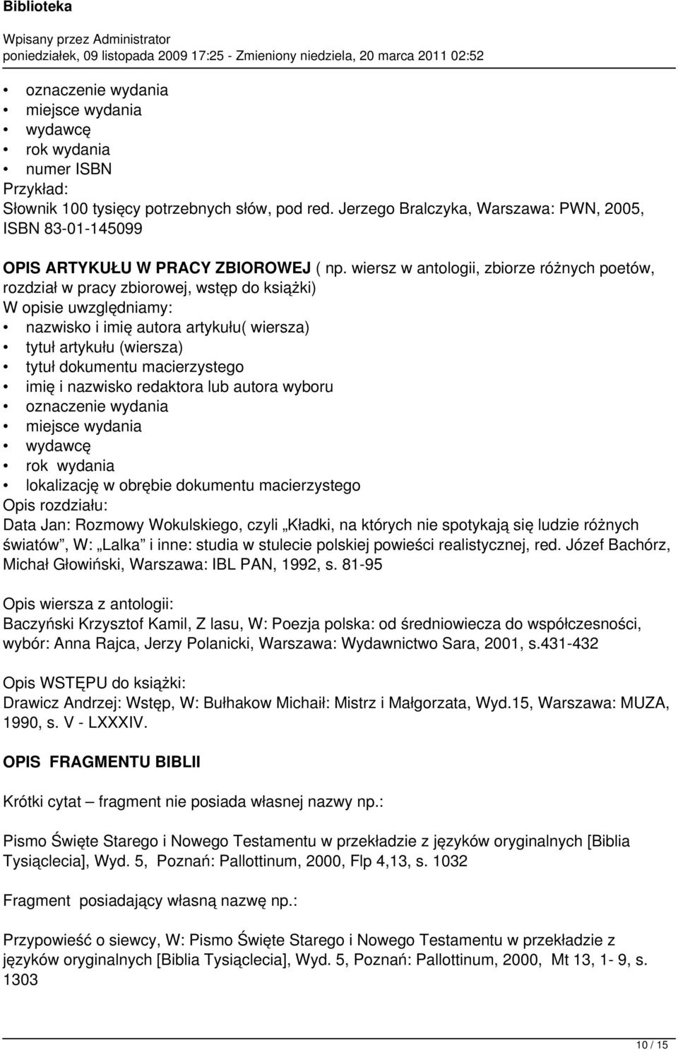 wiersz w antologii, zbiorze różnych poetów, rozdział w pracy zbiorowej, wstęp do książki) nazwisko i imię autora artykułu( wiersza) tytuł artykułu (wiersza) tytuł dokumentu macierzystego imię i