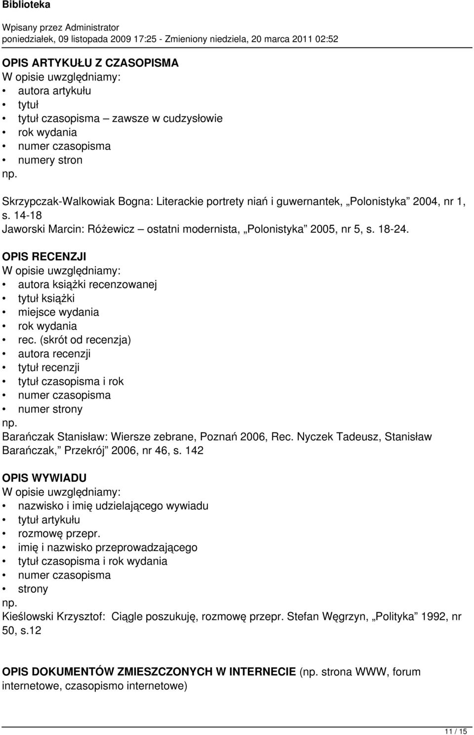 OPIS RECENZJI autora książki recenzowanej tytuł książki rok wydania rec. (skrót od recenzja) autora recenzji tytuł recenzji tytuł czasopisma i rok numer czasopisma numer strony np.