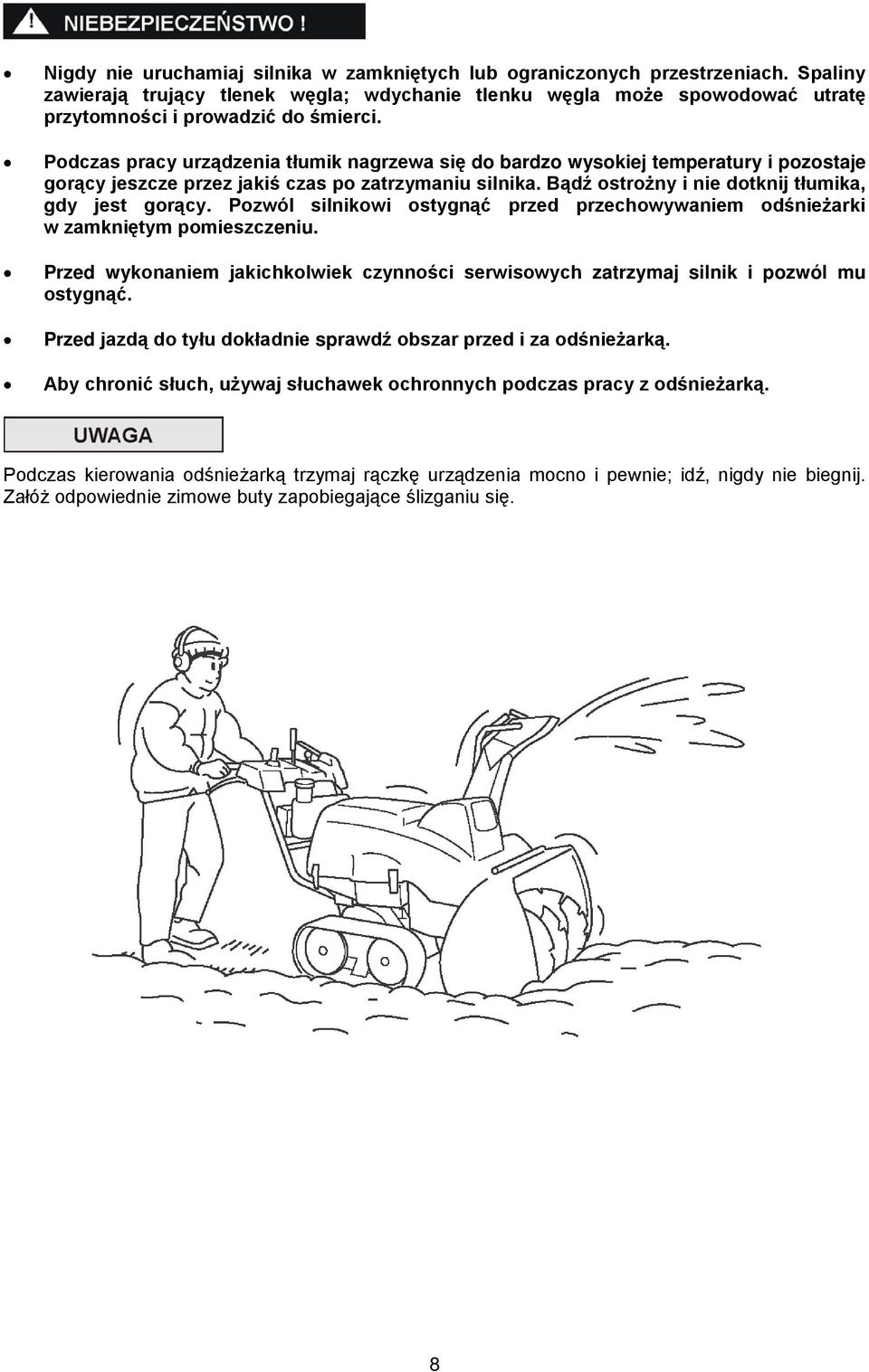 Pozwól silnikowi ostygnąć przed przechowywaniem odśnieżarki w zamkniętym pomieszczeniu. Przed wykonaniem jakichkolwiek czynności serwisowych zatrzymaj silnik i pozwól mu ostygnąć.