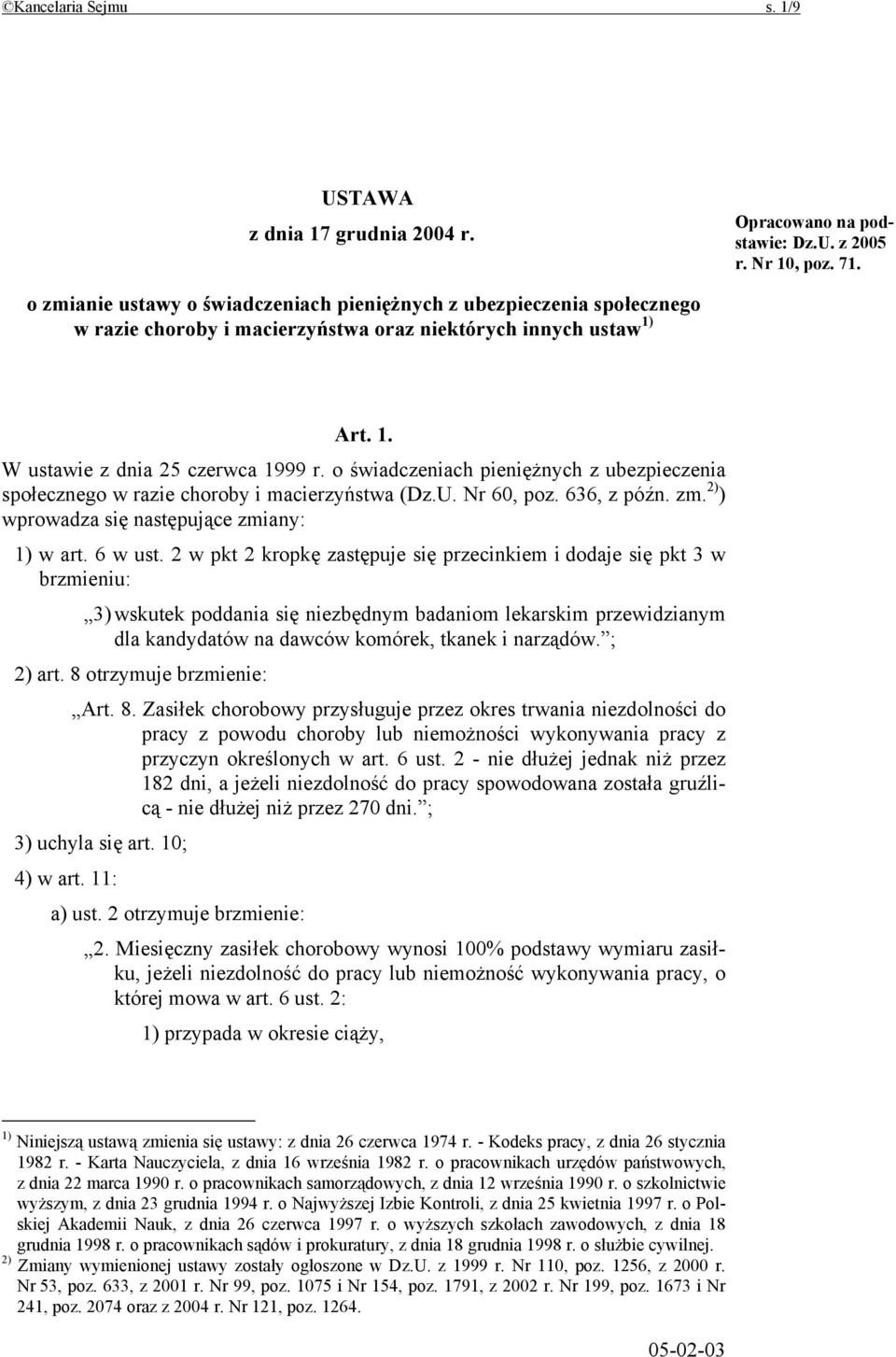 o świadczeniach pieniężnych z ubezpieczenia społecznego w razie choroby i macierzyństwa (Dz.U. Nr 60, poz. 636, z późn. zm. 2) ) wprowadza się następujące zmiany: 1) w art. 6 w ust.