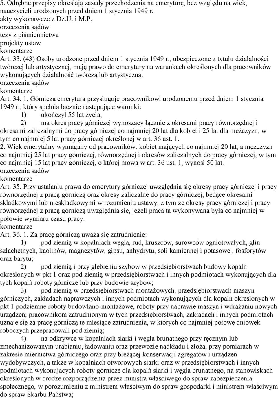 , ubezpieczone z tytułu działalności twórczej lub artystycznej, mają prawo do emerytury na warunkach określonych dla pracowników wykonujących działalność twórczą lub artystyczną. Art. 34. 1.