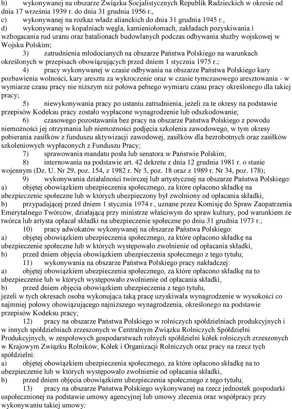 , d) wykonywanej w kopalniach węgla, kamieniołomach, zakładach pozyskiwania i wzbogacania rud uranu oraz batalionach budowlanych podczas odbywania służby wojskowej w Wojsku Polskim; 3) zatrudnienia