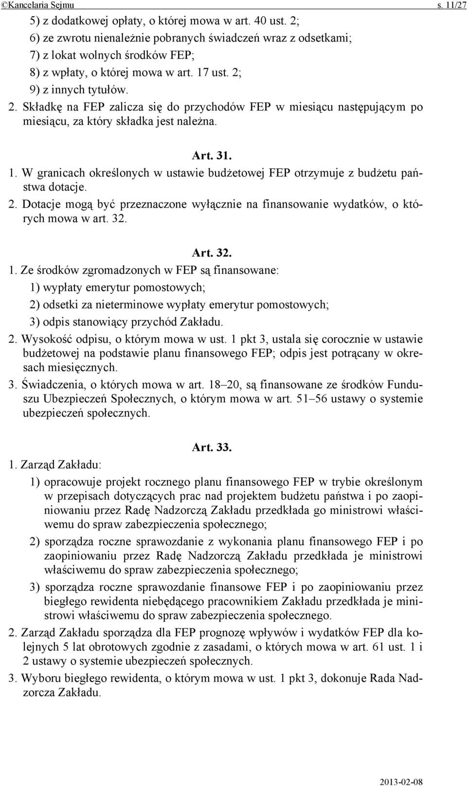 9) z innych tytułów. 2. Składkę na FEP zalicza się do przychodów FEP w miesiącu następującym po miesiącu, za który składka jest należna. Art. 31. 1.