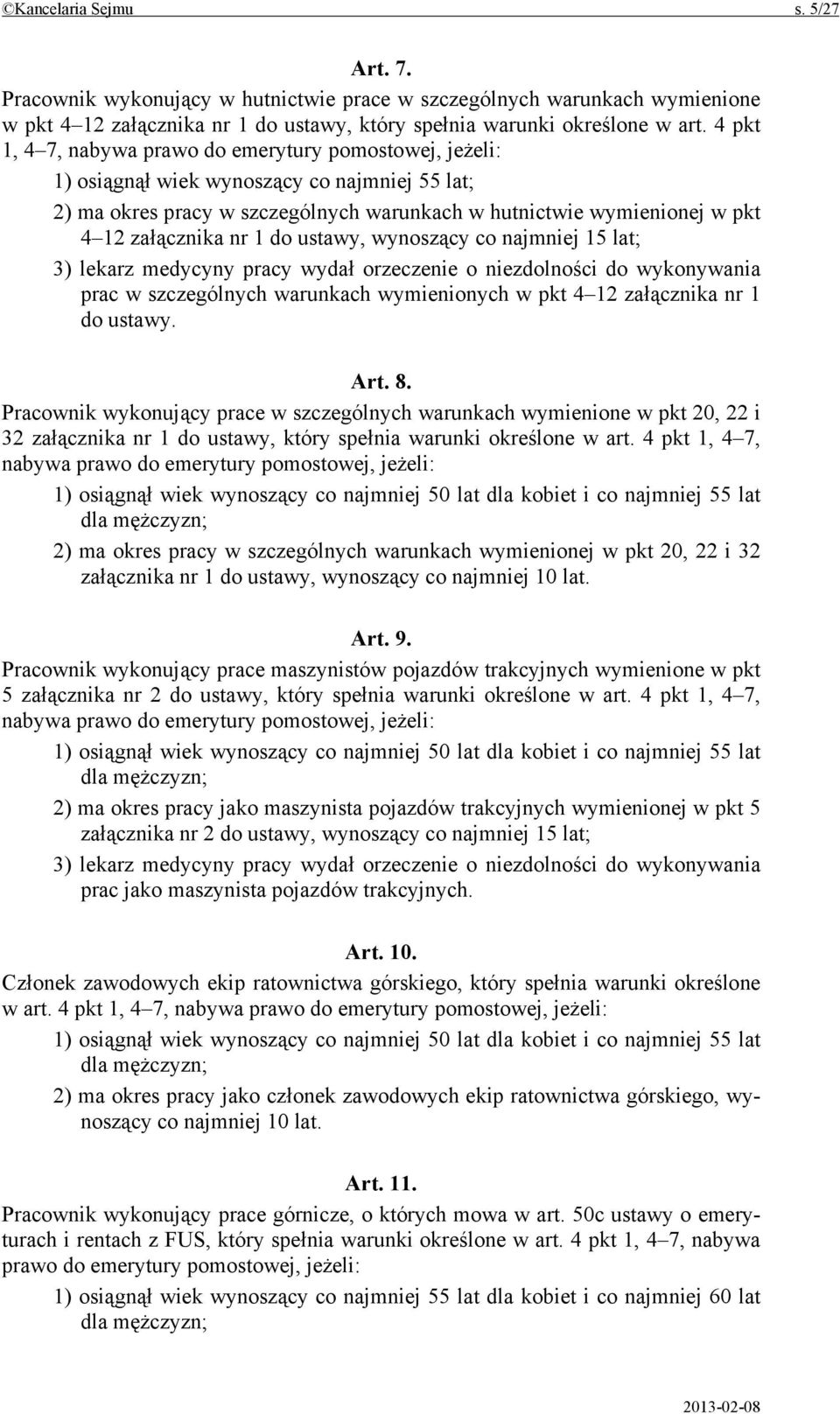 1 do ustawy, wynoszący co najmniej 15 lat; 3) lekarz medycyny pracy wydał orzeczenie o niezdolności do wykonywania prac w szczególnych warunkach wymienionych w pkt 4 12 załącznika nr 1 do ustawy. Art.