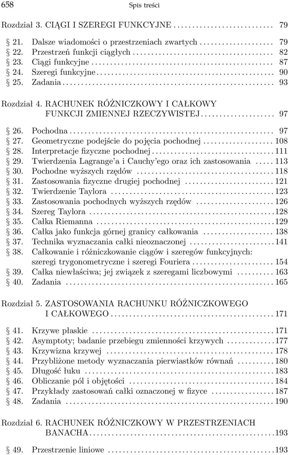 Interpretacje fizyczne pochodnej...111 29. Twierdzenia Lagrange a i Cauchy ego oraz ich zastosowania...113 30. Pochodne wyższych rzędów...118 31. Zastosowania fizyczne drugiej pochodnej...121 32.