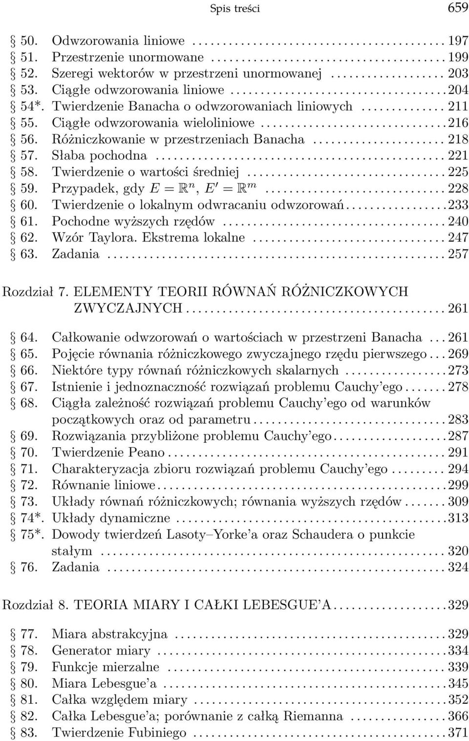 Twierdzenie o wartości średniej...225 59. Przypadek, gdy E = R n, E = R m...228 60. Twierdzenie o lokalnym odwracaniu odwzorowań...233 61. Pochodne wyższych rzędów...240 62. Wzór Taylora.