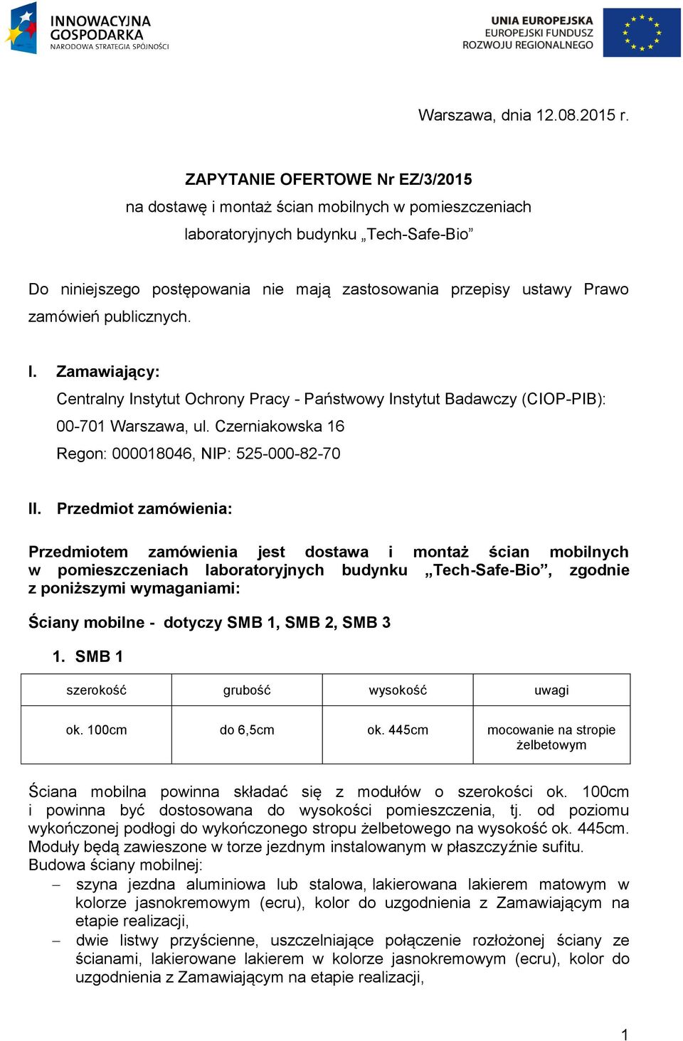 zamówień publicznych. I. Zamawiający: Centralny Instytut Ochrony Pracy - Państwowy Instytut Badawczy (CIOP-PIB): 00-701 Warszawa, ul. Czerniakowska 16 Regon: 000018046, NIP: 525-000-82-70 II.