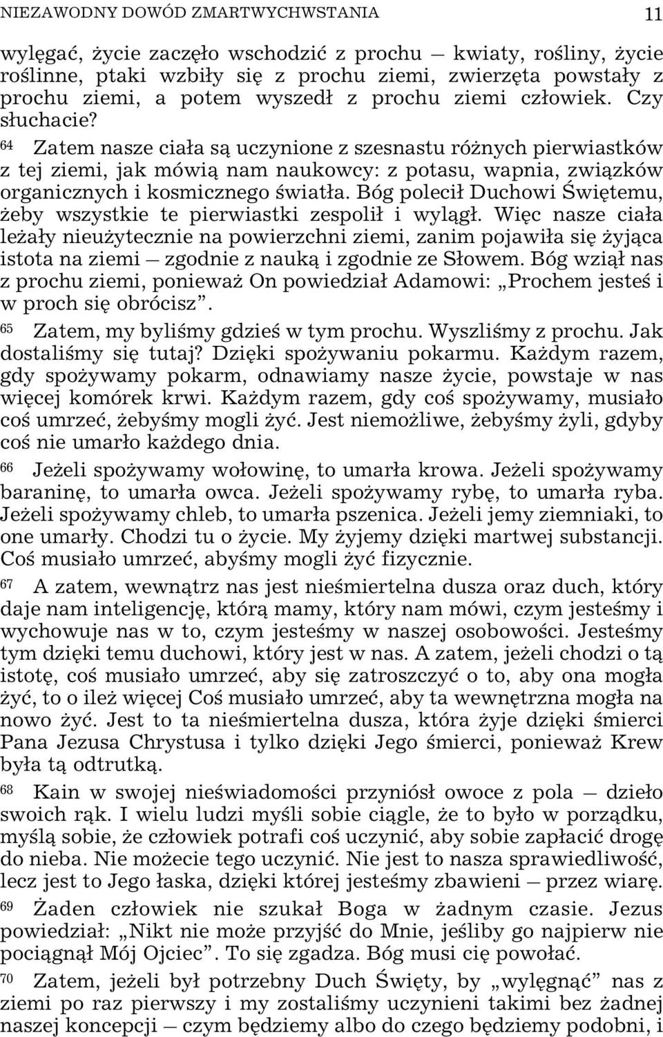 64 Zatem nasze cia³a s¹ uczynione z szesnastu ró nych pierwiastków z tej ziemi, jak mówi¹ nam naukowcy: z potasu, wapnia, zwi¹zków organicznych i kosmicznego œwiat³a.