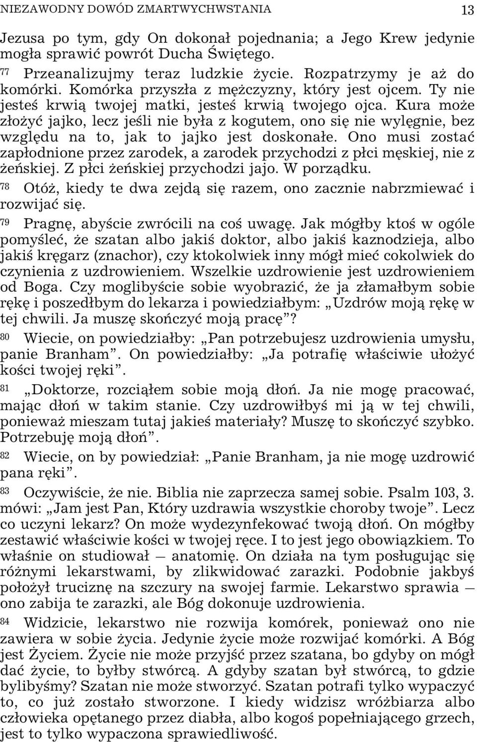 Kura mo e z³o yæ jajko, lecz jeœli nie by³a z kogutem, ono siê nie wylêgnie, bez wzglêdu na to, jak to jajko jest doskona³e.
