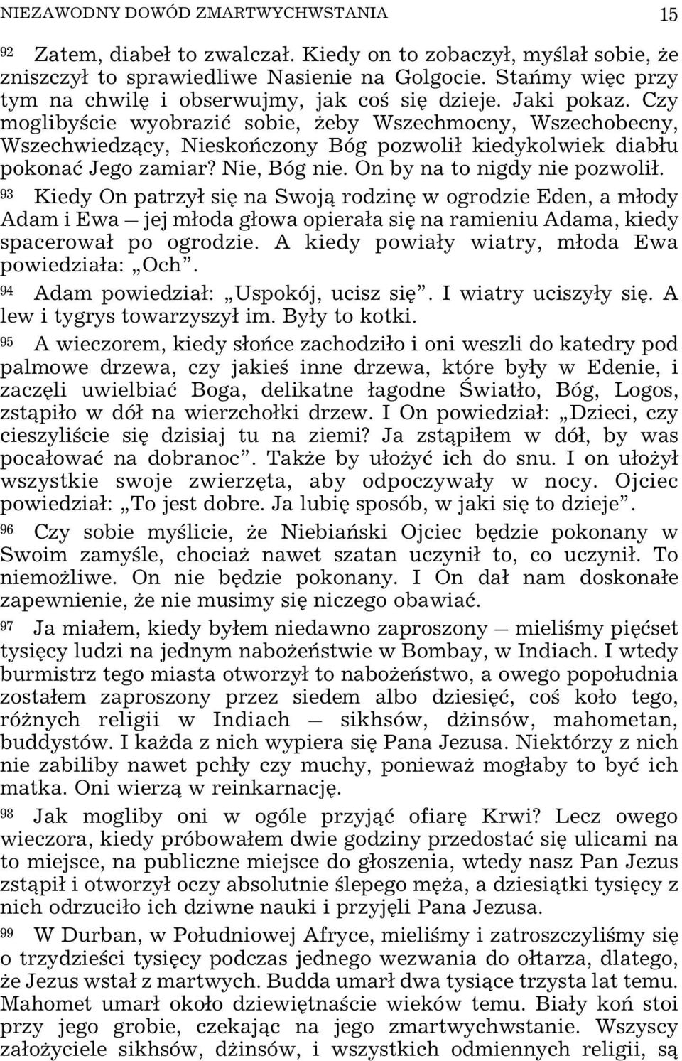 Czy moglibyœcie wyobraziæ sobie, eby Wszechmocny, Wszechobecny, Wszechwiedz¹cy, Nieskoñczony Bóg pozwoli³ kiedykolwiek diab³u pokonaæ Jego zamiar? Nie, Bóg nie. On by na to nigdy nie pozwoli³.