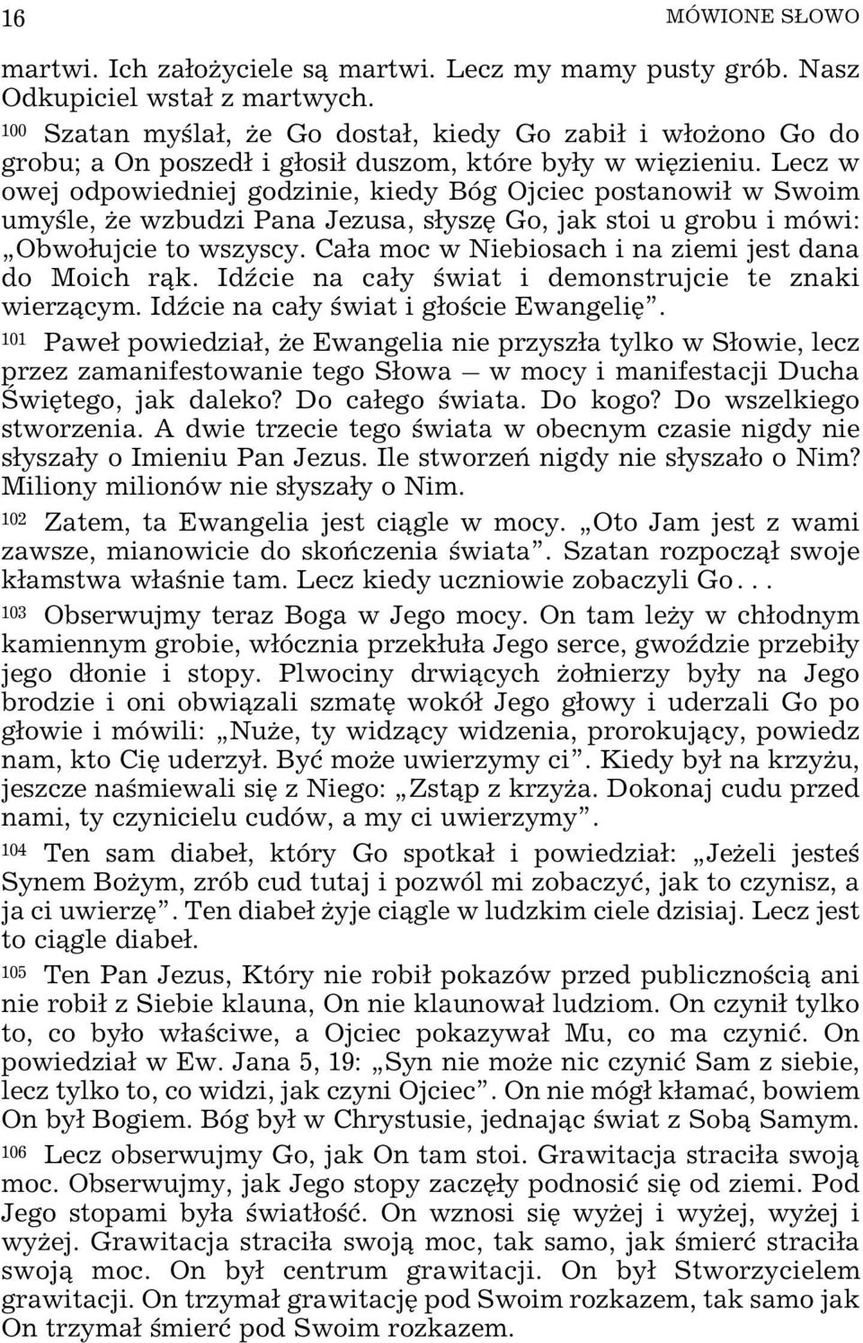 Lecz w owej odpowiedniej godzinie, kiedy Bóg Ojciec postanowi³ w Swoim umyœle, e wzbudzi Pana Jezusa, s³yszê Go, jak stoi u grobu i mówi: Obwo³ujcie to wszyscy.