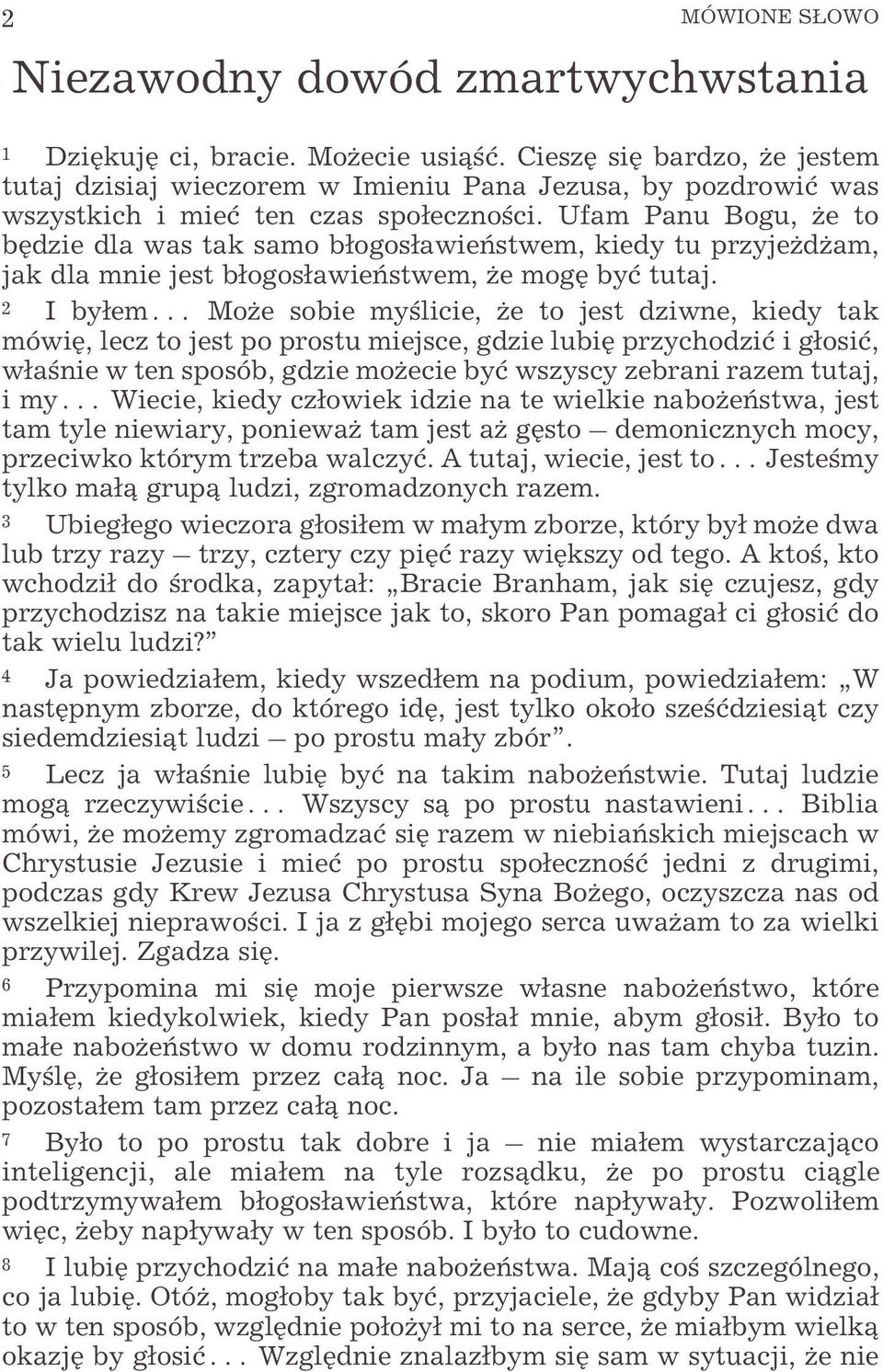 Ufam Panu Bogu, e to bêdzie dla was tak samo b³ogos³awieñstwem, kiedy tu przyje d am, jak dla mnie jest b³ogos³awieñstwem, e mogê byæ tutaj.