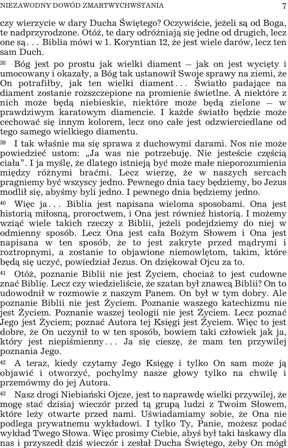 38 Bóg jest po prostu jak wielki diament jak on jest wyciêty i umocowany i okaza³y, a Bóg tak ustanowi³ Swoje sprawy na ziemi, e On potrafi³by, jak ten wielki diament Œwiat³o padaj¹ce na diament