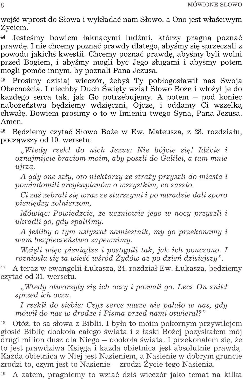 Chcemy poznaæ prawdê, abyœmy byli wolni przed Bogiem, i abyœmy mogli byæ Jego s³ugami i abyœmy potem mogli pomóc innym, by poznali Pana Jezusa.