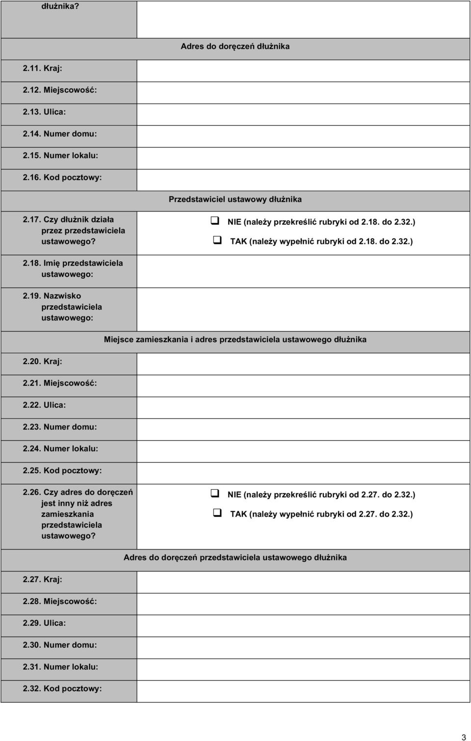 Nazwisko przedstawiciela ustawowego: 20. Kraj: 2 Miejscowość: 2 Ulica: 23. Numer domu: 24. Numer lokalu: 25. Kod pocztowy: Miejsce zamieszkania i adres przedstawiciela ustawowego dłużnika 26.