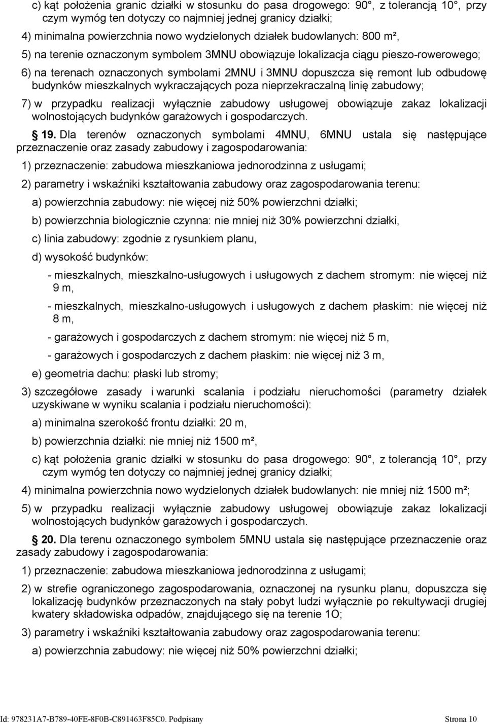 mieszkalnych wykraczających poza nieprzekraczalną linię zabudowy; 7) w przypadku realizacji wyłącznie zabudowy usługowej obowiązuje zakaz lokalizacji wolnostojących budynków garażowych i