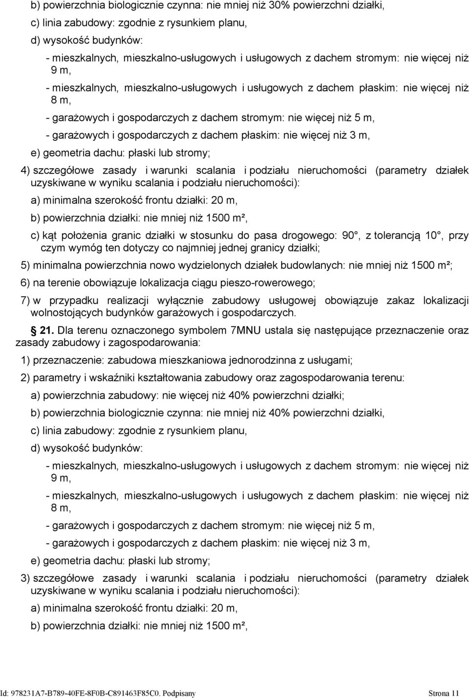 garażowych i gospodarczych z dachem płaskim: nie więcej niż 3 m, e) geometria dachu: płaski lub stromy; 4) szczegółowe zasady i warunki scalania i podziału nieruchomości (parametry działek uzyskiwane