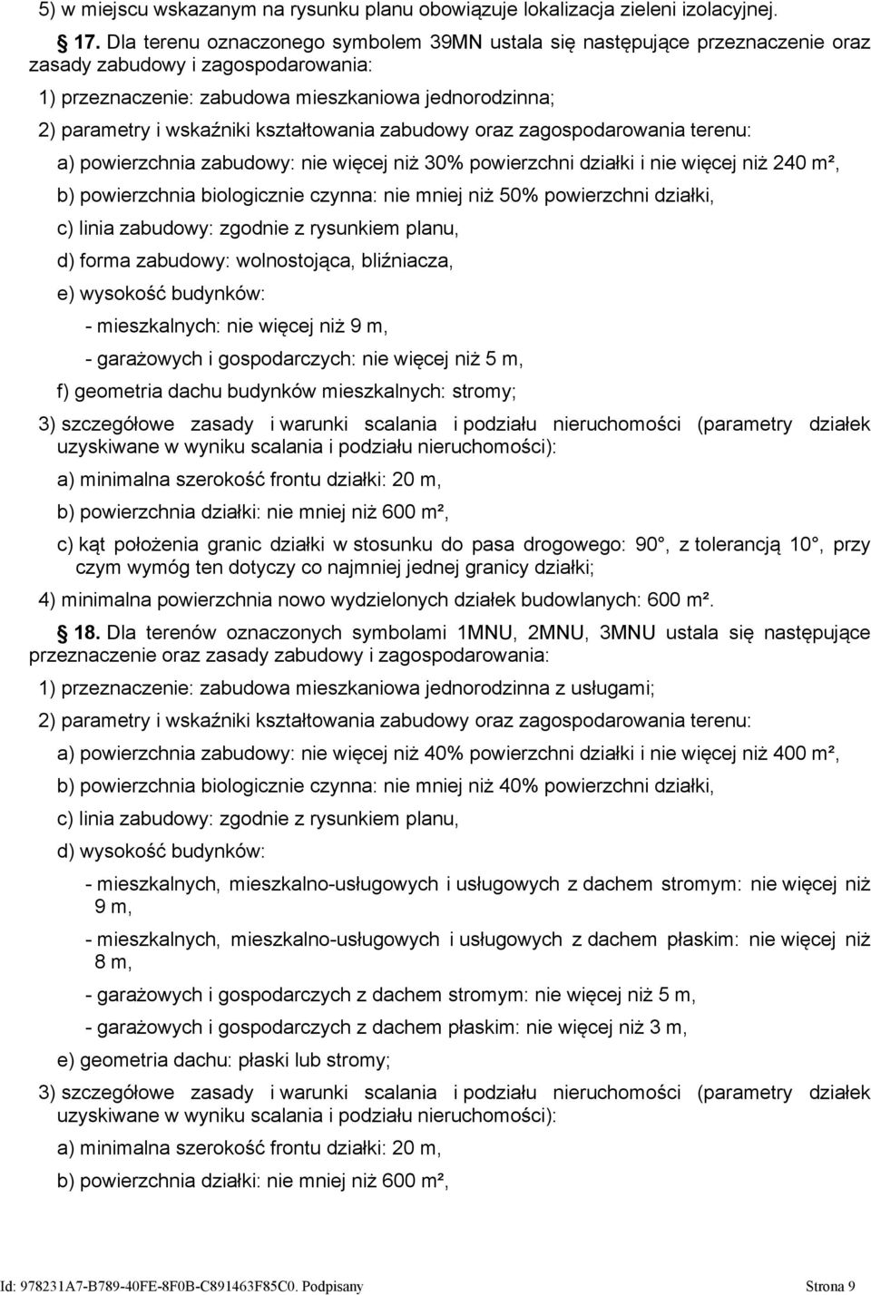 kształtowania zabudowy oraz zagospodarowania terenu: a) powierzchnia zabudowy: nie więcej niż 30% powierzchni działki i nie więcej niż 240 m², b) powierzchnia biologicznie czynna: nie mniej niż 50%