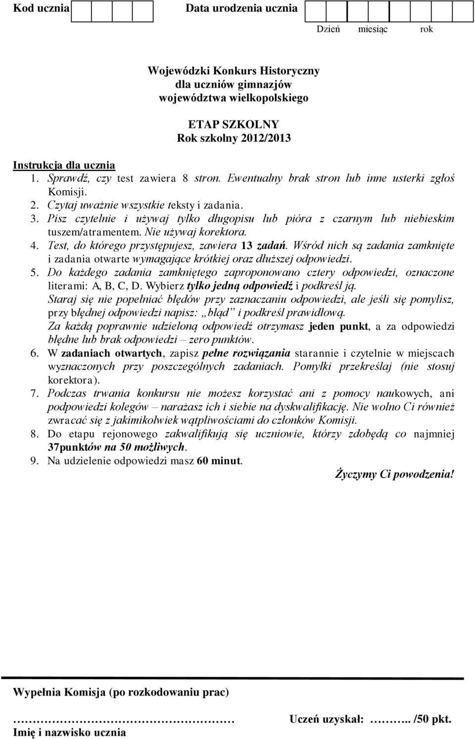 Nie używaj korektora. 4. Test, do którego przystępujesz, zawiera 13 zadań. Wśród nich są zadania zamknięte i zadania otwarte wymagające krótkiej oraz dłuższej odpowiedzi. 5.