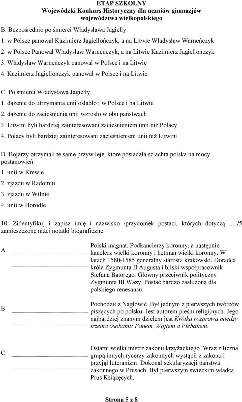 Po śmierci Władysława Jagiełły: 1. dążenie do utrzymania unii osłabło i w Polsce i na Litwie 2. dążenie do zacieśnienia unii wzrosło w obu państwach 3.