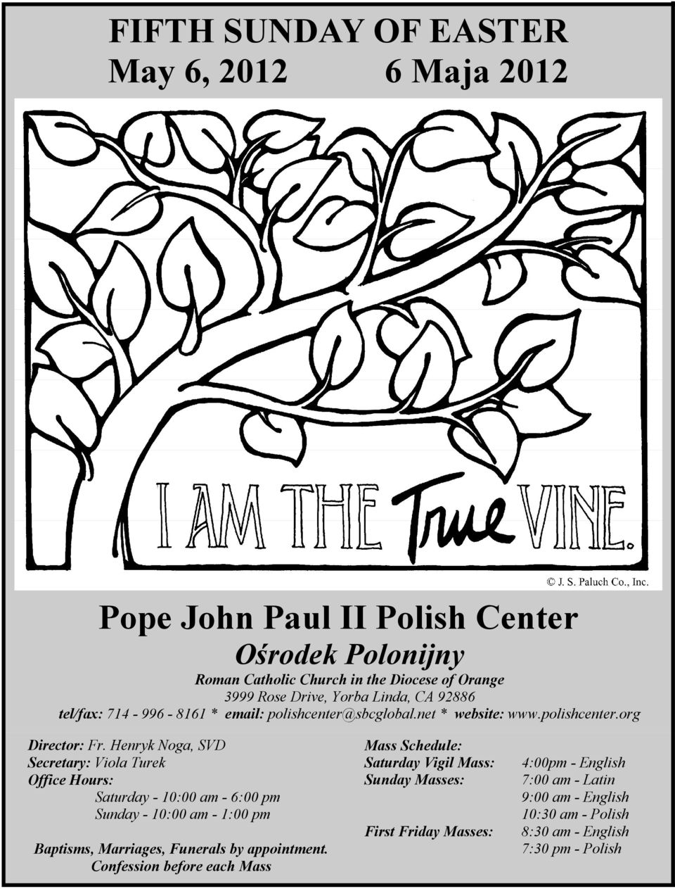 Henryk Noga, SVD Secretary: Viola Turek Office Hours: Saturday - 10:00 am - 6:00 pm Sunday - 10:00 am - 1:00 pm Baptisms, Marriages, Funerals by appointment.