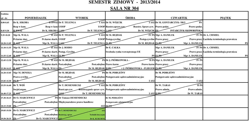 karne skar. Pr.karne skarb. UOOP UOOP Postęp.cywilne Postęp.cywilne Prawo pracy Prawo pracy Łacińska terminologia prawnicza 10.20-11.05 II AS2 Mgr K. WALA I AS1 Dr P. TELENGA IV PS Dr M.