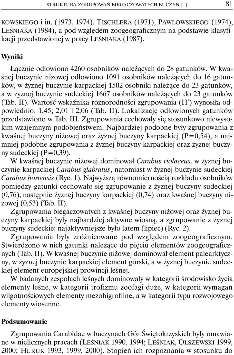 Wyniki Łącznie odłowiono 4260 osobników należących do 28 gatunków.