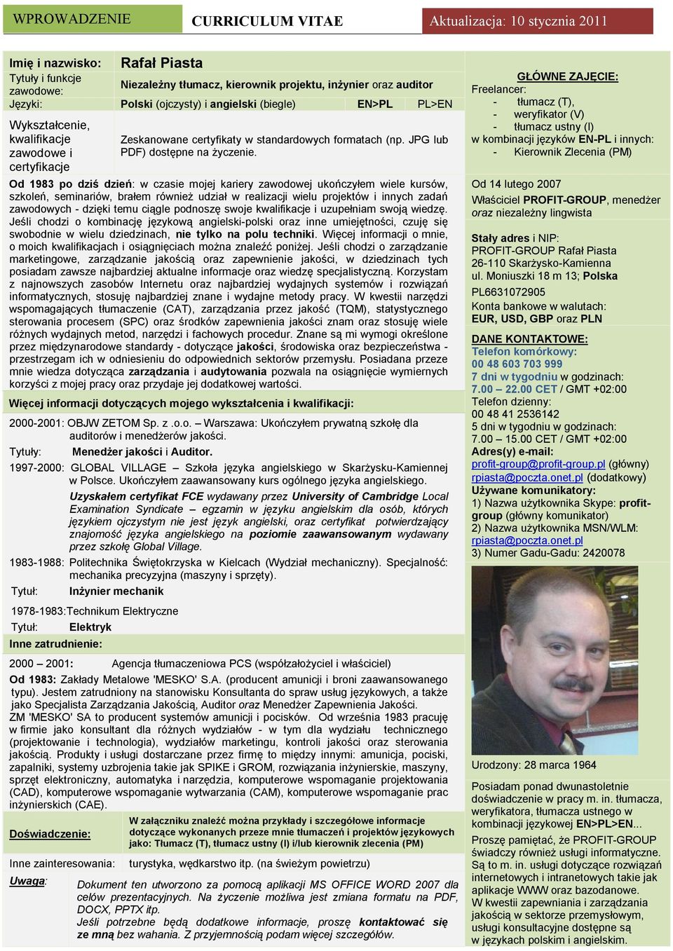 Od 1983 po dziś dzień: w czasie mojej kariery zawodowej ukończyłem wiele kursów, szkoleń, seminariów, brałem również udział w realizacji wielu projektów i innych zadań zawodowych - dzięki temu ciągle