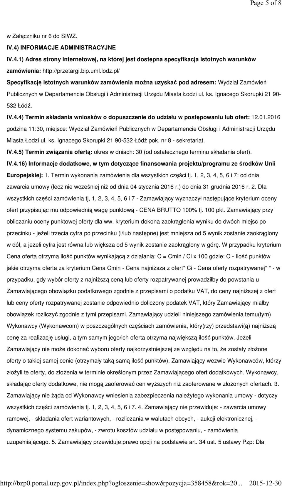 Ignacego Skorupki 21 90-532 Łódź. IV.4.4) Termin składania wniosków o dopuszczenie do udziału w postępowaniu lub ofert: 12.01.